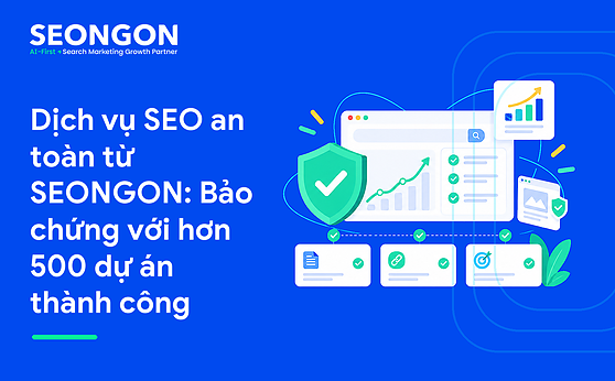 Dịch vụ SEO an toàn từ SEONGON: Bảo chứng với hơn 500 dự án thành công