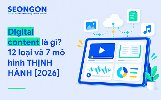 Digital content là gì? 12 loại và 7 mô hình THỊNH HÀNH [2026]