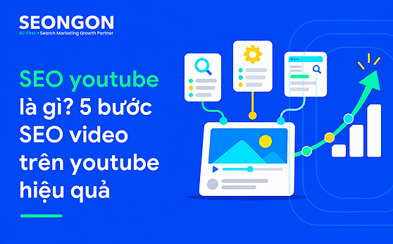 SEO youtube là gì? 5 bước SEO video trên youtube hiệu quả