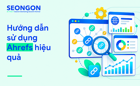 Hướng dẫn sử dụng Ahrefs hiệu quả