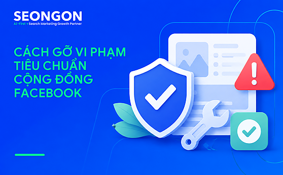 Cách gỡ vi phạm tiêu chuẩn cộng đồng Facebook hiệu quả, nhanh