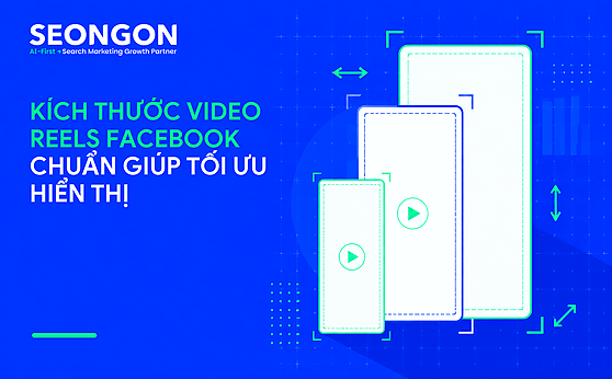 Kích thước video Reels Facebook chuẩn giúp tối ưu hiển thị