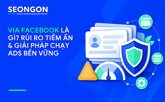 Via Facebook là gì? Rủi ro tiềm ẩn & giải pháp chạy Ads bền vững