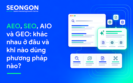 AEO, SEO, AIO và GEO: khác nhau ở đâu và khi nào dùng phương pháp nào?