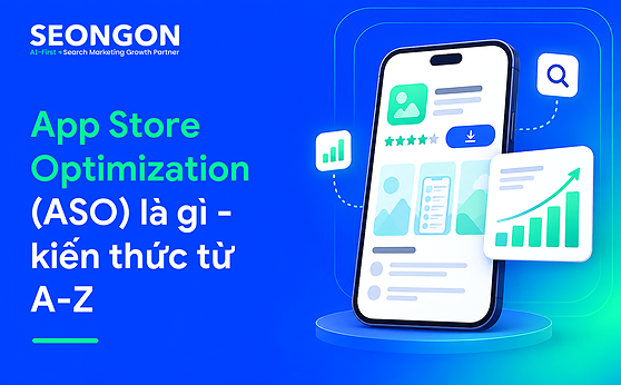 App Store Optimization (ASO) là gì? Tổng hợp kiến thức từ A-Z