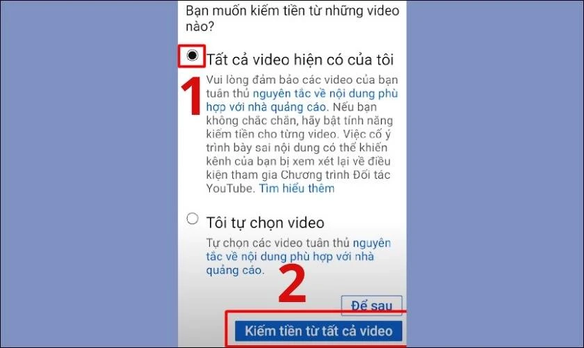Chọn bật “Tất cả video hiện có của tôi” và chọn “Kiếm tiền từ tất cả video”.
