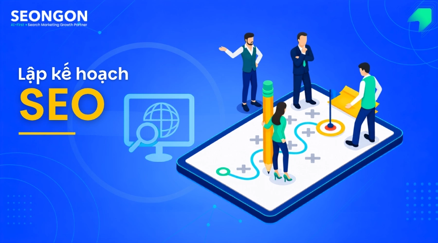 Lên kế hoạch triển khai SEO theo 4 nhóm việc