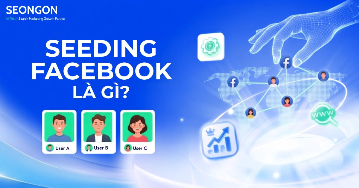 Seeding Facebook là hoạt động chủ động kích hoạt và dẫn dắt thảo luận tự nhiên trong cộng đồng.