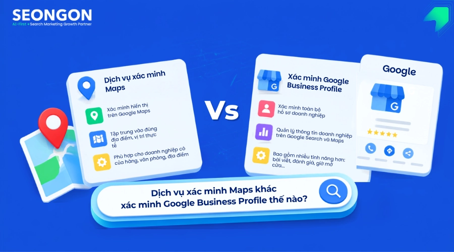 Sự khác nhau giữa dịch vụ xác minh maps và xác minh Google Business Profile