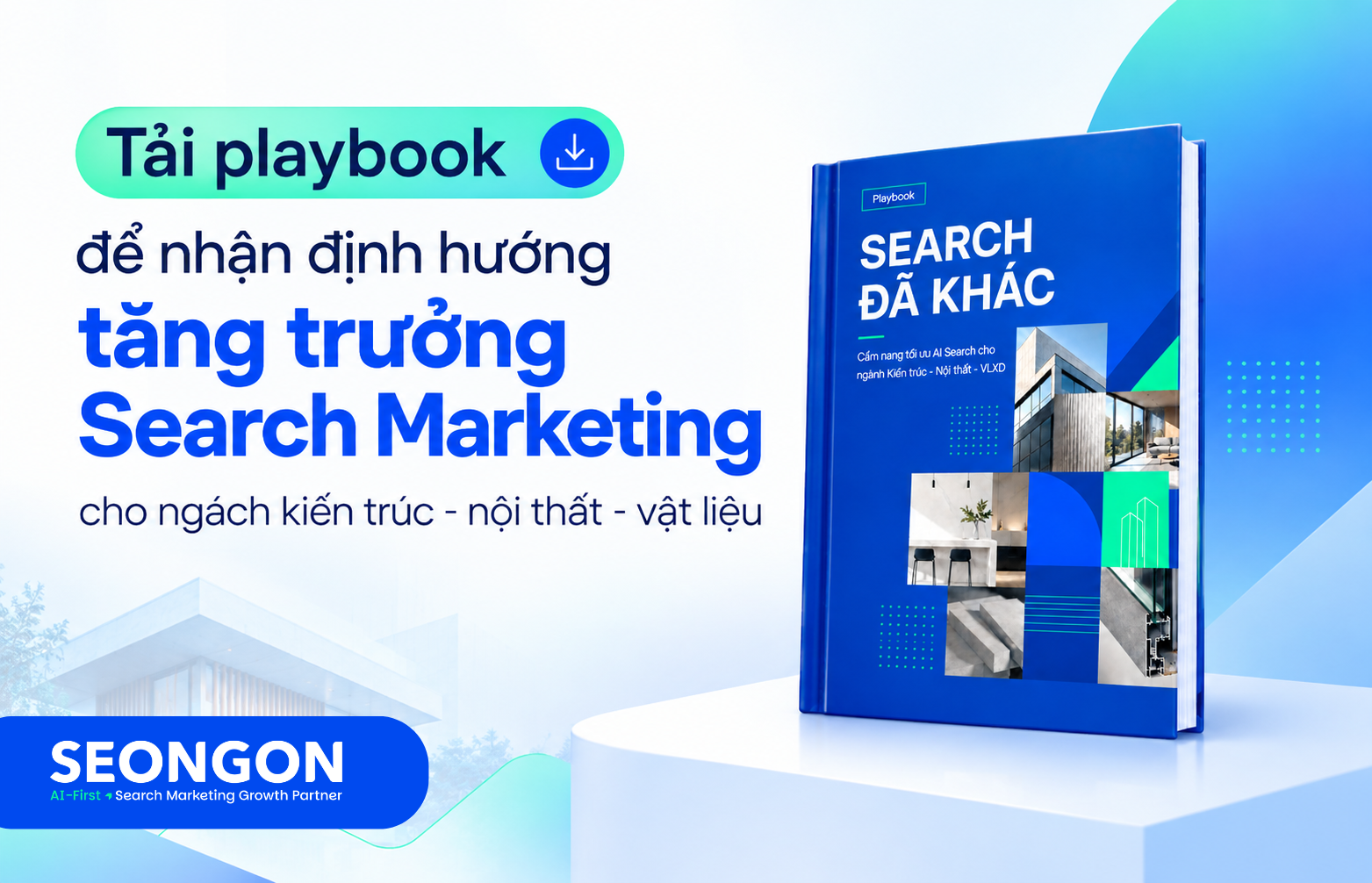 Tải playbook để nhận định hướng tăng trưởng Search Marketing cho ngách kiến trúc - nội thất - vật liệu