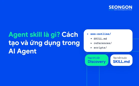 Agent skill là gì? Cách tạo và ứng dụng trong AI Agent