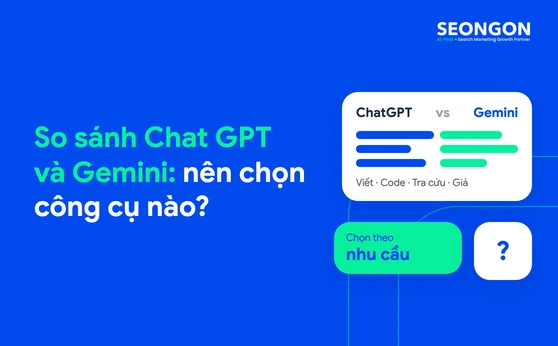 So sánh Chat GPT và Gemini: nên chọn công cụ nào?
